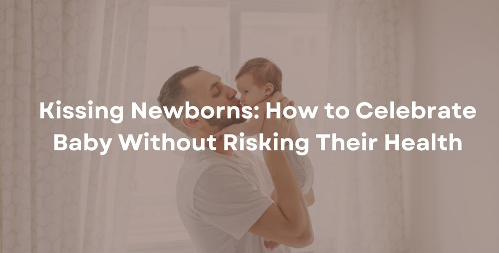 Kissing Newborns: How to Celebrate Baby Without Risking Their Health