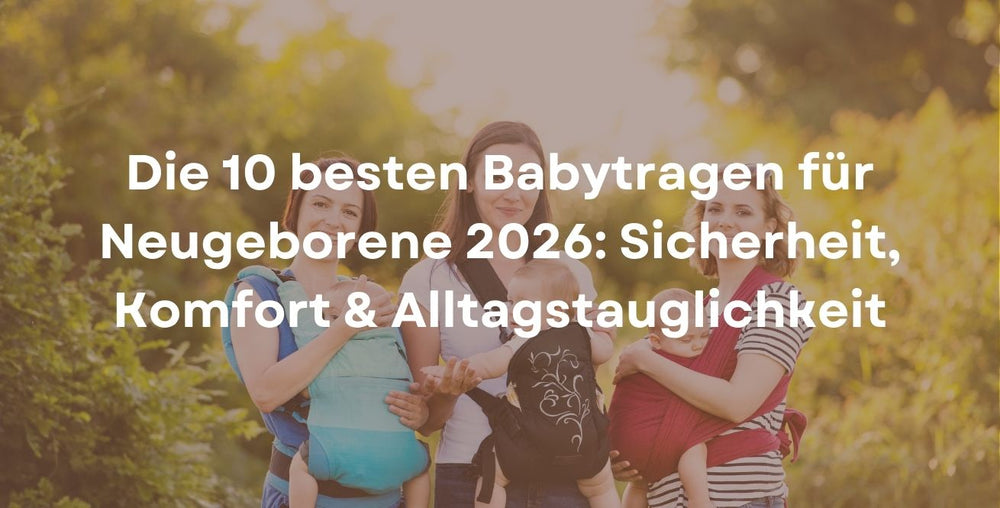 Die 10 besten Babytragen für Neugeborene 2026: Sicherheit, Komfort & Alltagstauglichkeit
