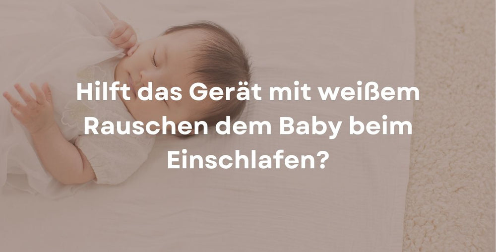 Hilft das Gerät mit weißem Rauschen dem Baby beim Einschlafen?