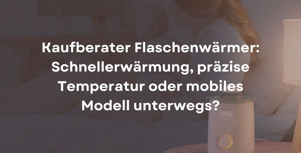 Kaufberater Flaschenwärmer: Schnellerwärmung, präzise Temperatur oder mobiles Modell unterwegs?