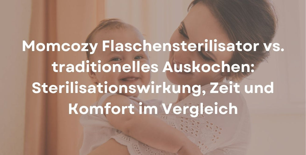 Momcozy Flaschensterilisator vs. traditionelles Auskochen: Sterilisationswirkung, Zeit und Komfort im Vergleich