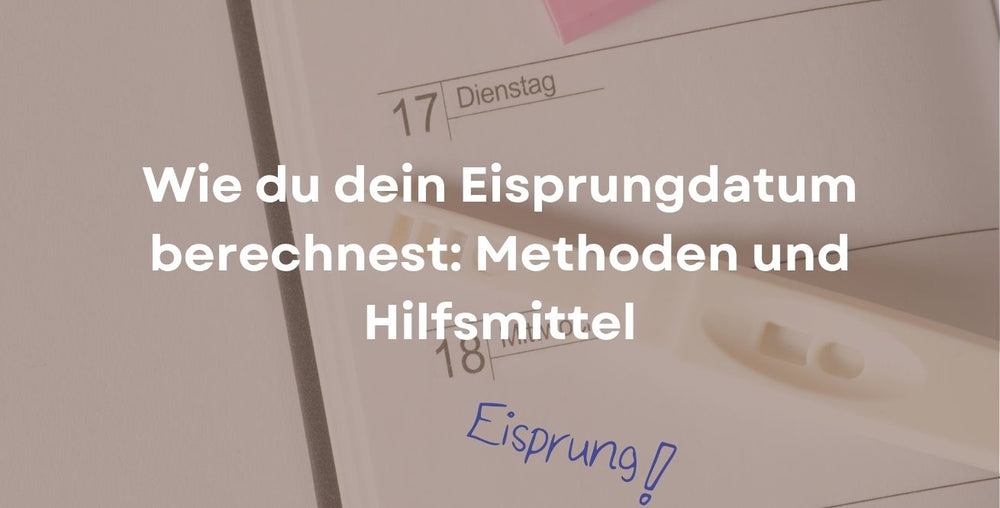 Wie du dein Eisprungdatum berechnest: Methoden und Hilfsmittel