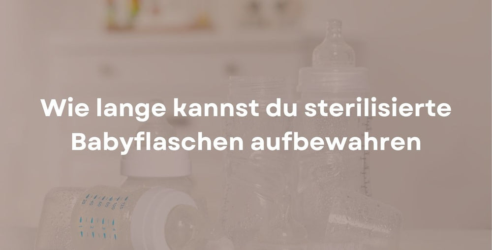 Wie lange kannst du sterilisierte Babyflaschen aufbewahren (und ob die Trocknungsfunktion nötig ist)