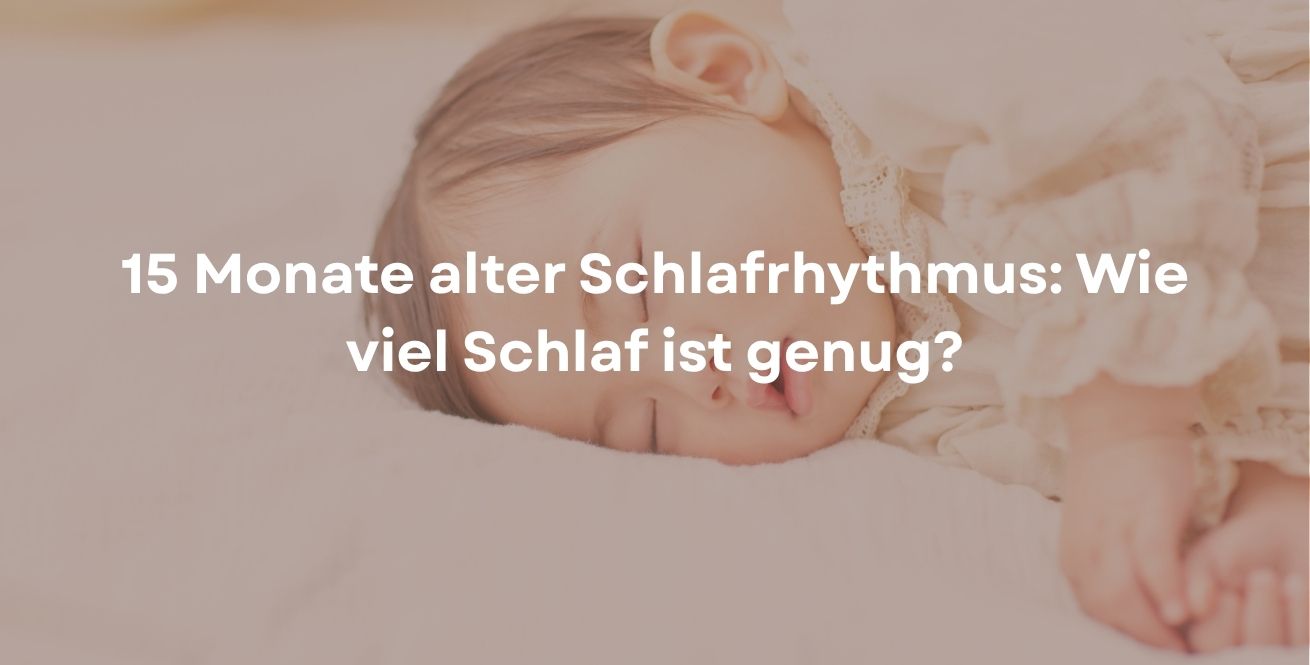 15 Monate alter Schlafrhythmus: Wie viel Schlaf ist genug?
