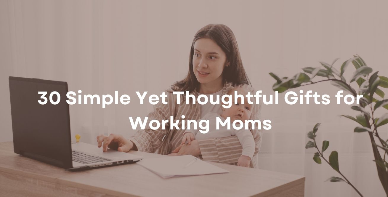 30 Simple Yet Thoughtful Gifts for Working Moms