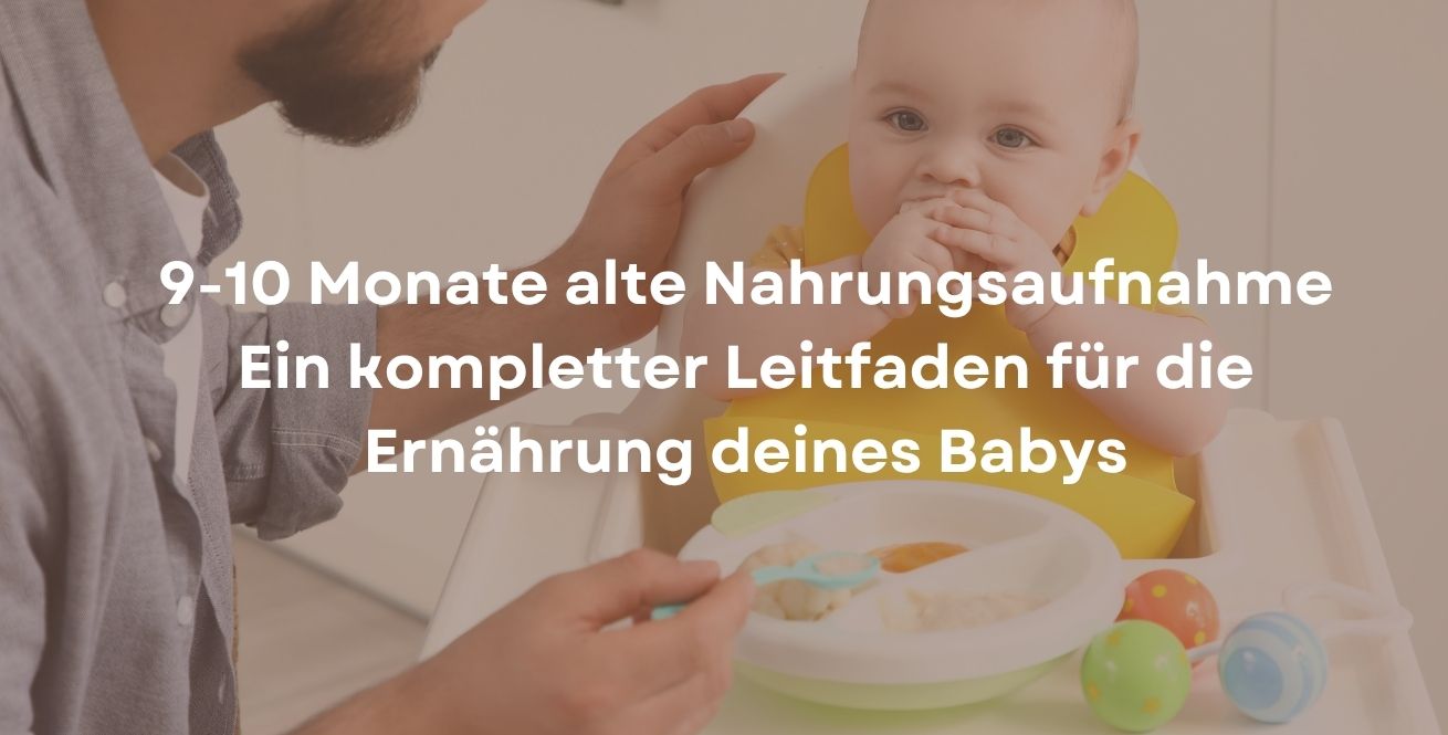 9-10 Monate alte Nahrungsaufnahme Ein kompletter Leitfaden für die Ernährung deines Babys
