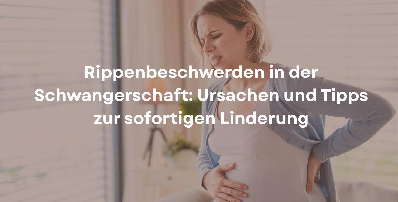 Rippenbeschwerden in der Schwangerschaft: Ursachen und Tipps zur sofortigen Linderung
