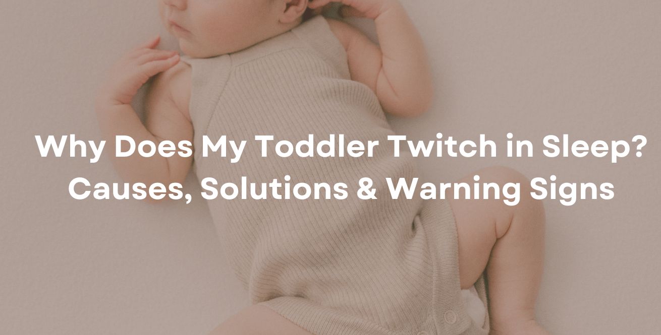 Why Does My Toddler Twitch in Sleep? Causes, Solutions & Warning Signs