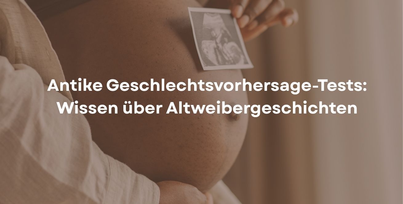 Antike Geschlechtsvorhersage-Tests: Wissen über Altweibergeschichten