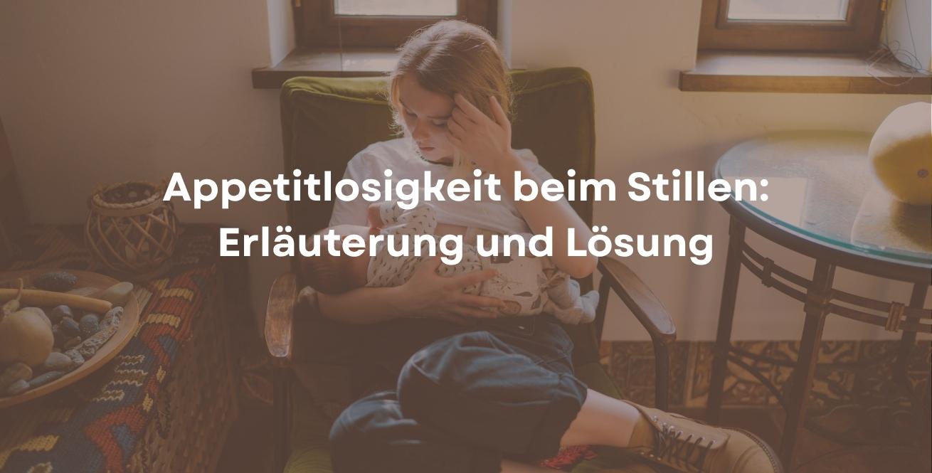 Appetitlosigkeit beim Stillen: Erläuterung und Lösung