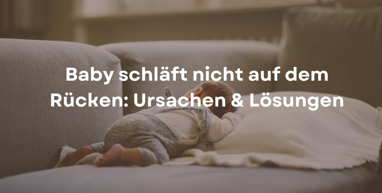 Baby schläft nicht auf dem Rücken: Ursachen & Lösungen