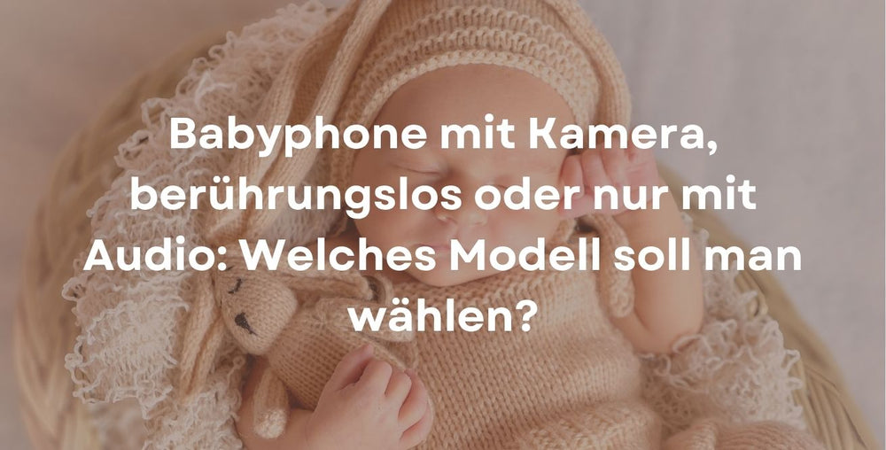 Babyphone mit Kamera, berührungslos oder nur mit Audio: Welches Modell soll man wählen?