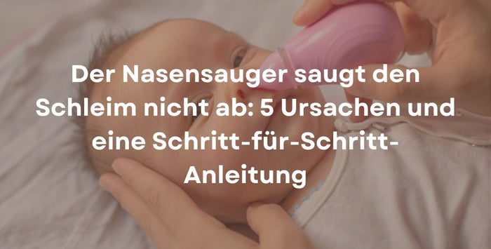 Der Nasensauger saugt den Schleim nicht ab: 5 Ursachen und eine Schritt-für-Schritt-Anleitung