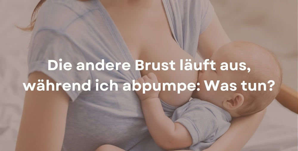 Die andere Brust läuft aus, während ich abpumpe: Was tun?