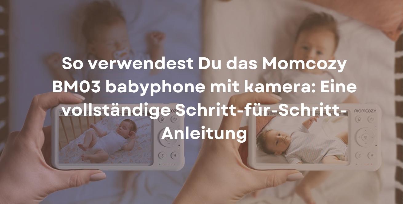 So verwendest Du das Momcozy BM03 babyphone mit kamera: Eine vollständige Schritt-für-Schritt-Anleitung