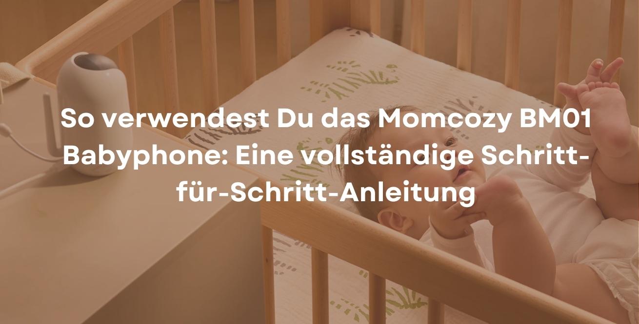 So verwendest Du das Momcozy BM01 Babyphone: Eine vollständige Schritt-für-Schritt-Anleitung
