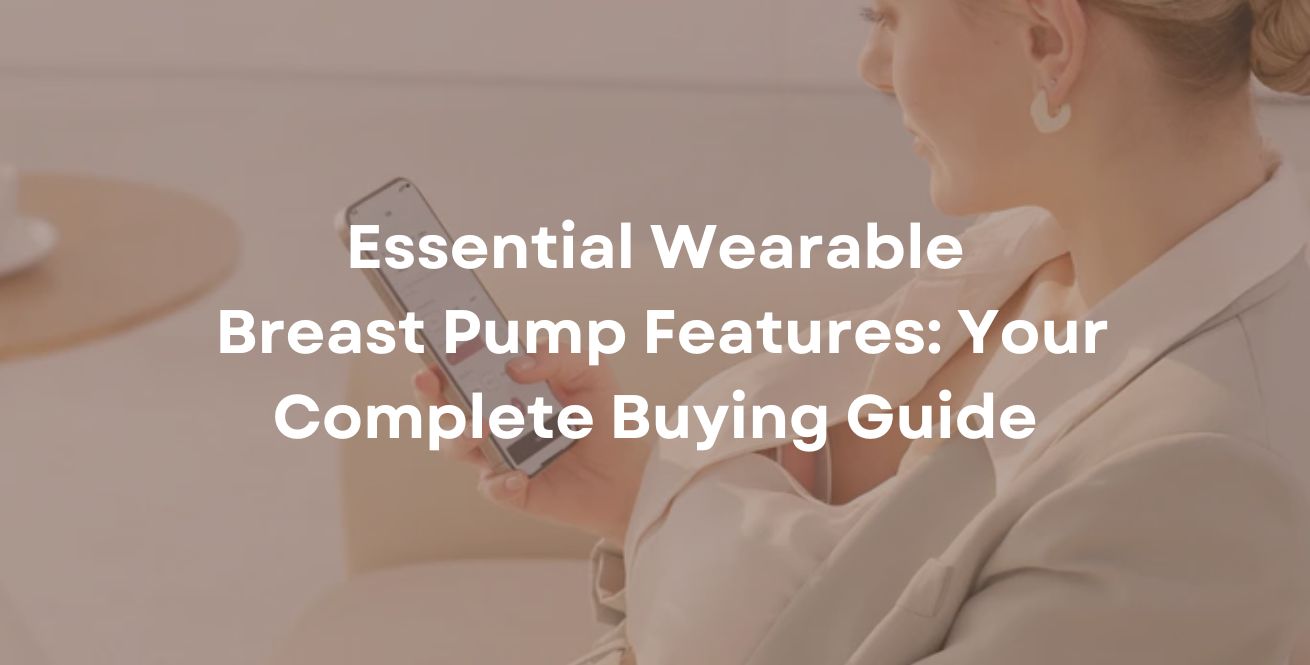 Essential Wearable Breast Pump Features: Your Complete Buying Guide