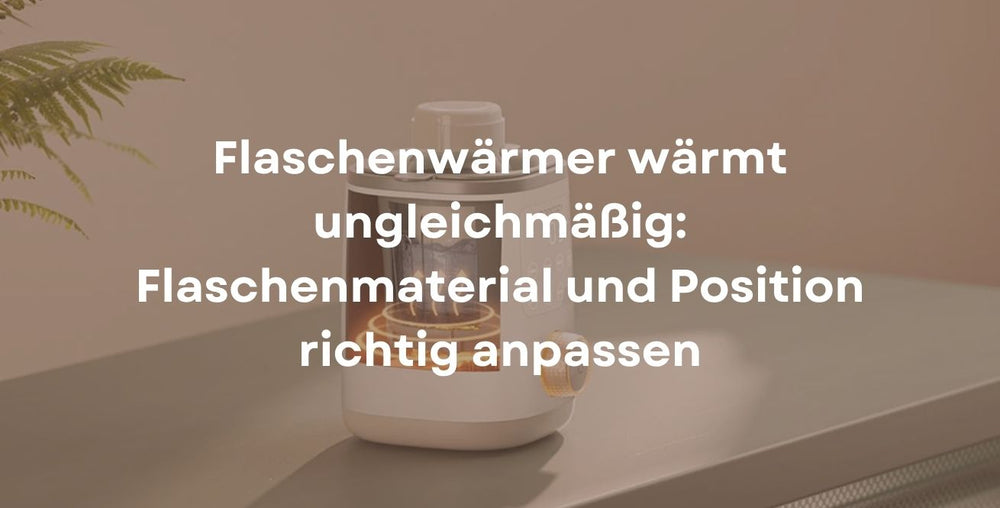 Flaschenwärmer wärmt ungleichmäßig: Flaschenmaterial und Position richtig anpassen