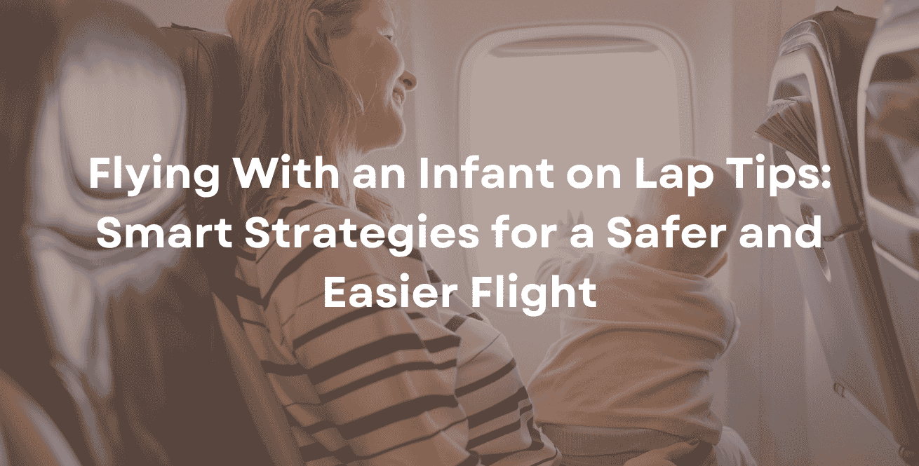Flying With an Infant on Lap Tips: Smart Strategies for a Safer and Easier Flight
