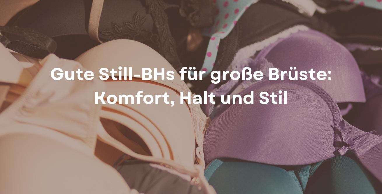 Gute Still-BHs für große Brüste: Komfort, Halt und Stil