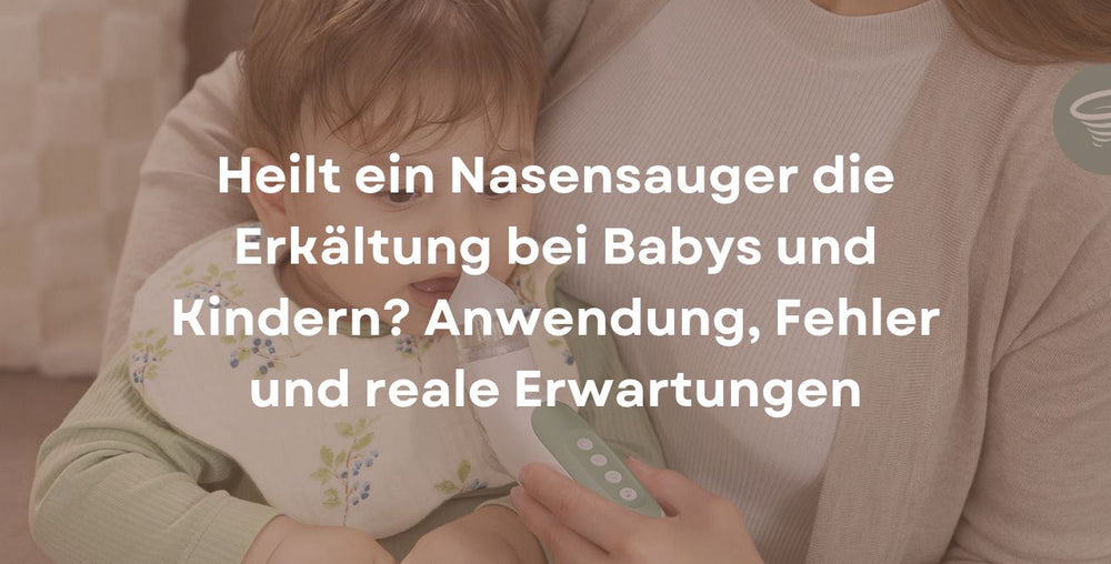 Heilt ein Nasensauger die Erkältung bei Babys und Kindern? Anwendung, Fehler und reale Erwartungen