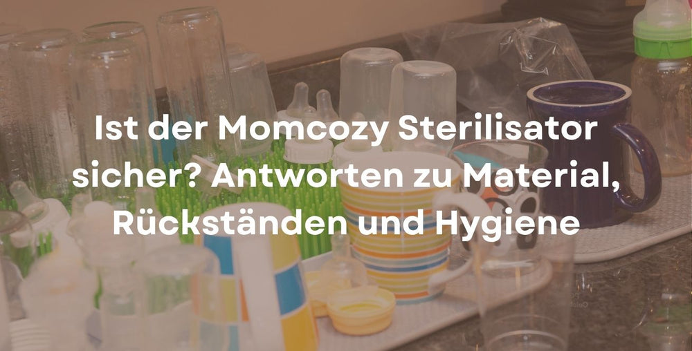Ist der Momcozy Sterilisator sicher? Antworten zu Material, Rückständen und Hygiene