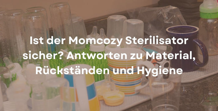 Ist der Momcozy Sterilisator sicher? Antworten zu Material, Rückständen und Hygiene