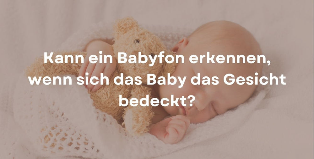 Kann ein Babyfon erkennen, wenn sich das Baby das Gesicht bedeckt?
