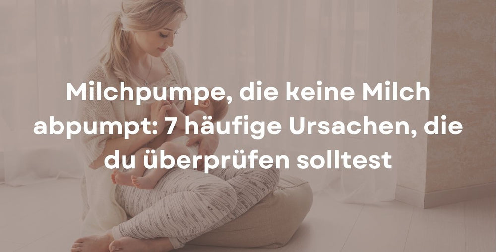 Milchpumpe, die keine Milch abpumpt: 7 häufige Ursachen, die du überprüfen solltest