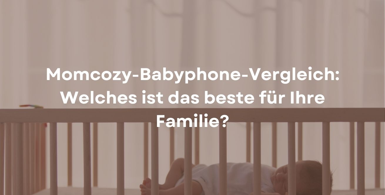 Momcozy-Babyphone-Vergleich: Welches ist das beste für Ihre Familie?