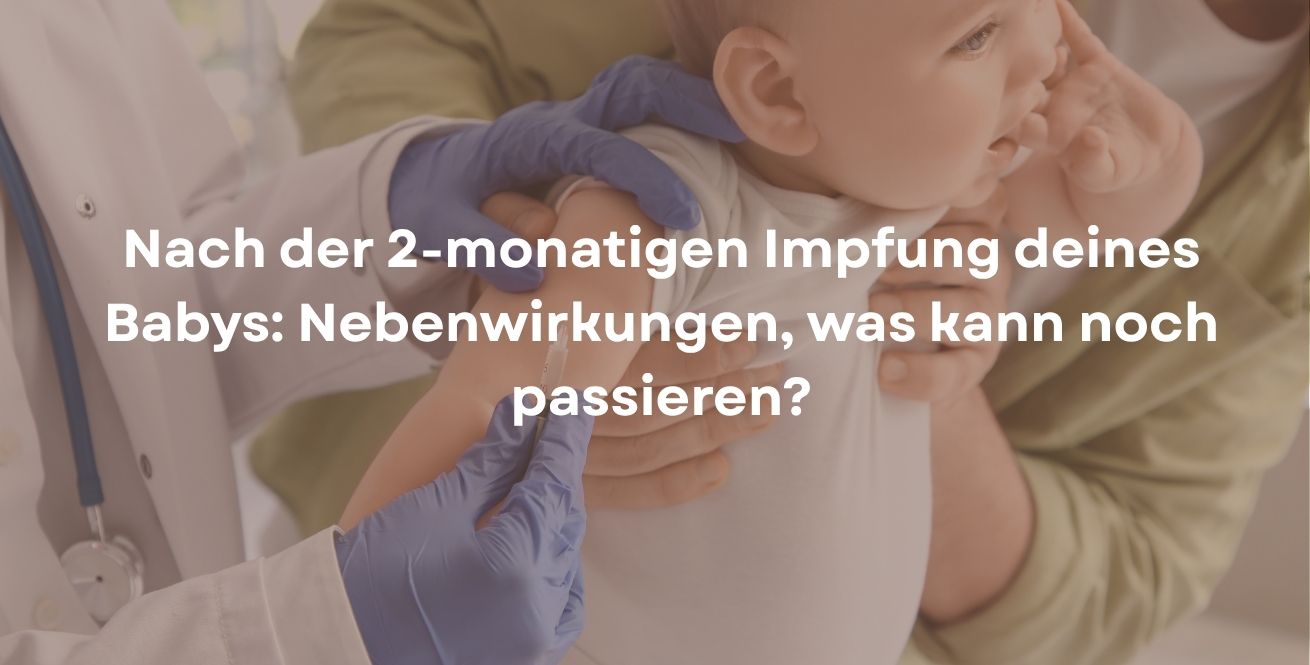 Nach der 2-monatigen Impfung deines Babys: Nebenwirkungen, was kann noch passieren?