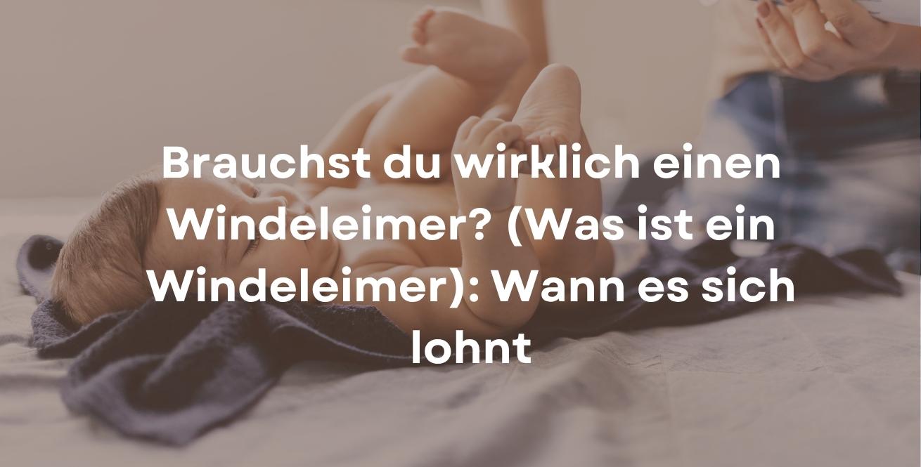 Brauchst du wirklich einen Windeleimer? (Was ist ein Windeleimer): Wann es sich lohnt