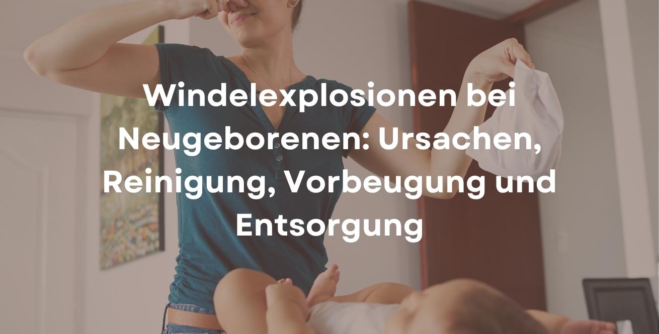 Windelexplosionen bei Neugeborenen: Ursachen, Reinigung, Vorbeugung und Entsorgung