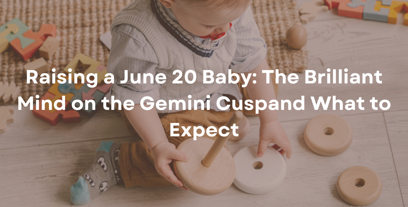 Raising a June 20 Baby: The Brilliant Mind on the Gemini Cusp