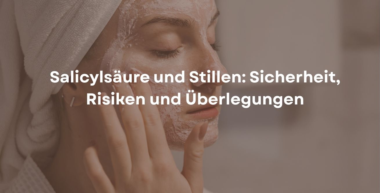 Salicylsäure und Stillen: Sicherheit, Risiken und Überlegungen