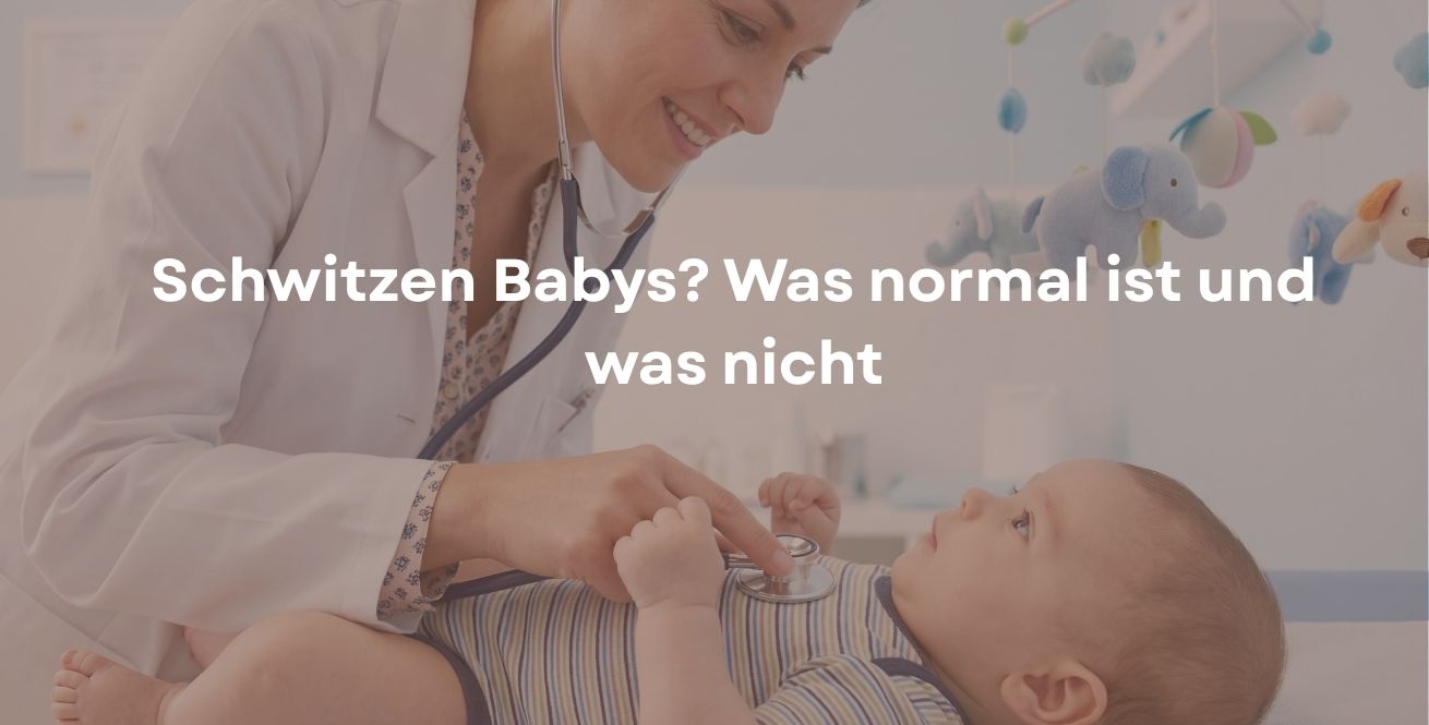 Schwitzen Babys? Was normal ist und was nicht