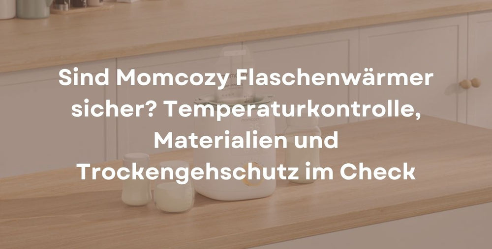 Sind Momcozy Flaschenwärmer sicher? Temperaturkontrolle, Materialien und Trockengehschutz im Check
