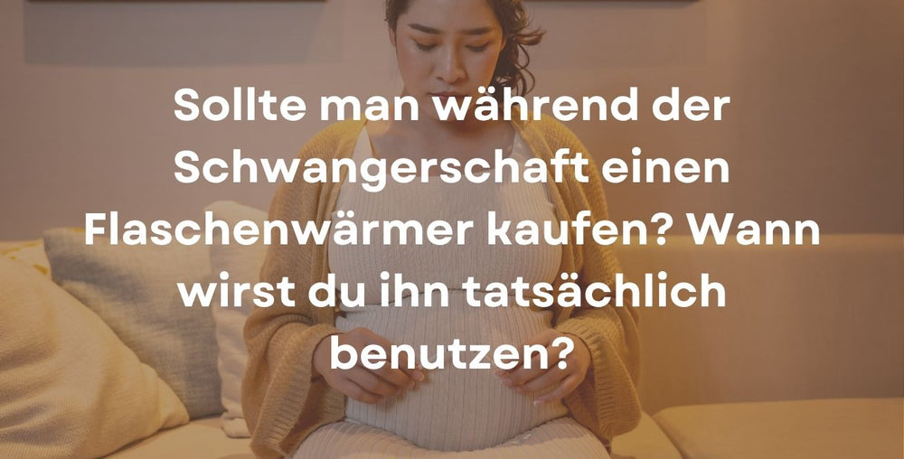 Sollte man während der Schwangerschaft einen Flaschenwärmer kaufen? Wann wirst du ihn tatsächlich benutzen?