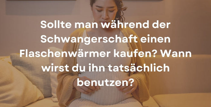 Sollte man während der Schwangerschaft einen Flaschenwärmer kaufen? Wann wirst du ihn tatsächlich benutzen?