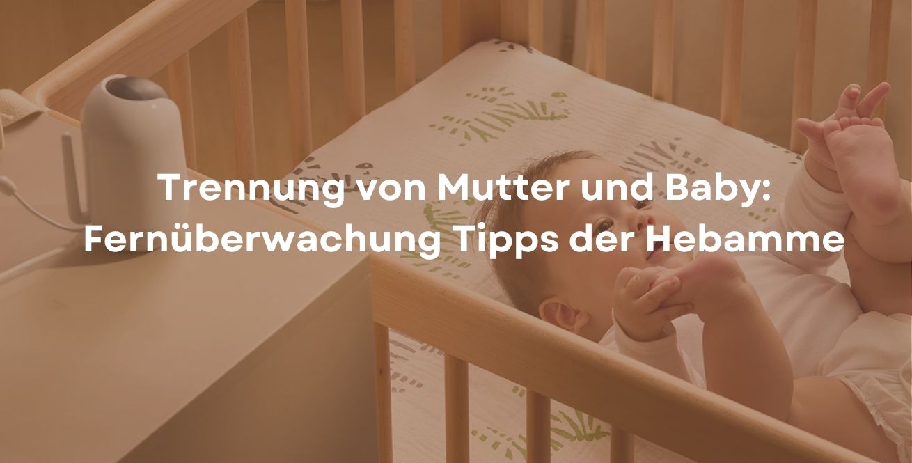 Trennung von Mutter und Baby: Fernüberwachung Tipps der Hebamme