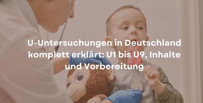 U-Untersuchungen in Deutschland komplett erklärt: U1 bis U9, Inhalte und Vorbereitung