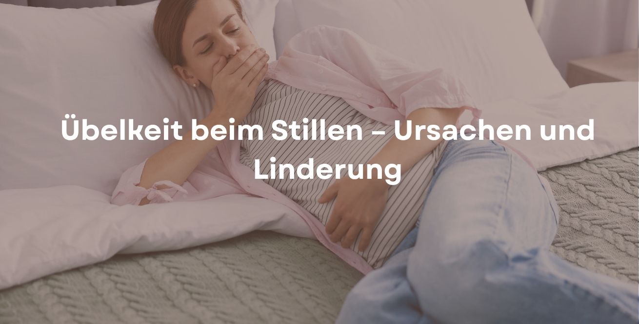 Übelkeit beim Stillen – Ursachen und Linderung