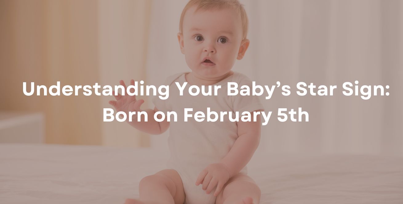 Understanding Your Baby’s Star Sign Born on February 5th