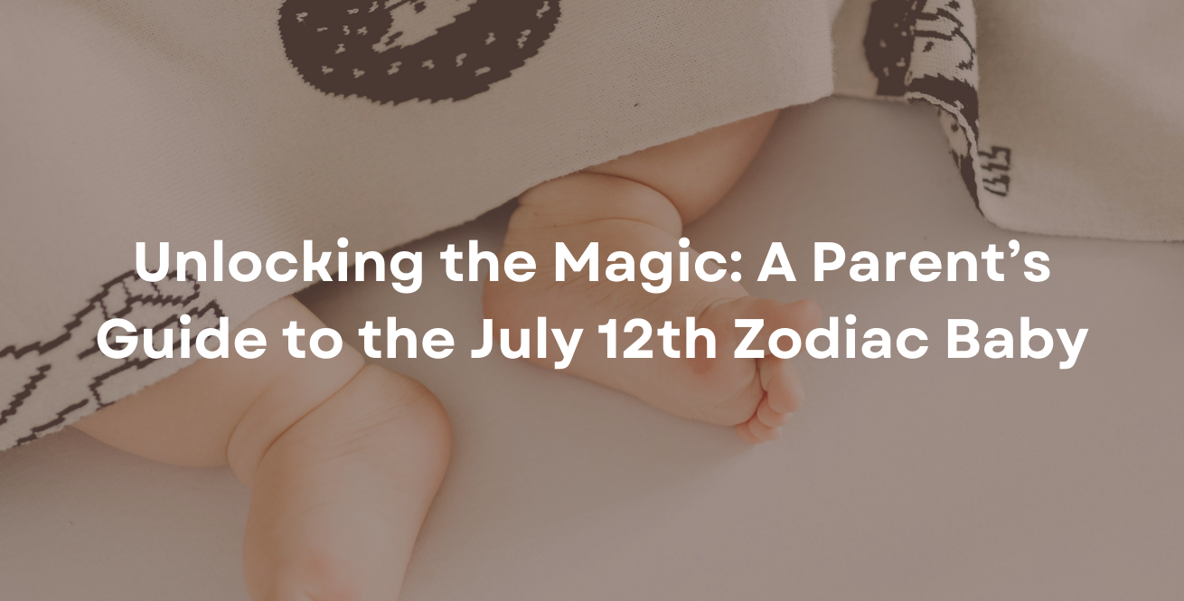 Unlocking the Magic: A Parent’s Guide to the July 12th Zodiac Baby