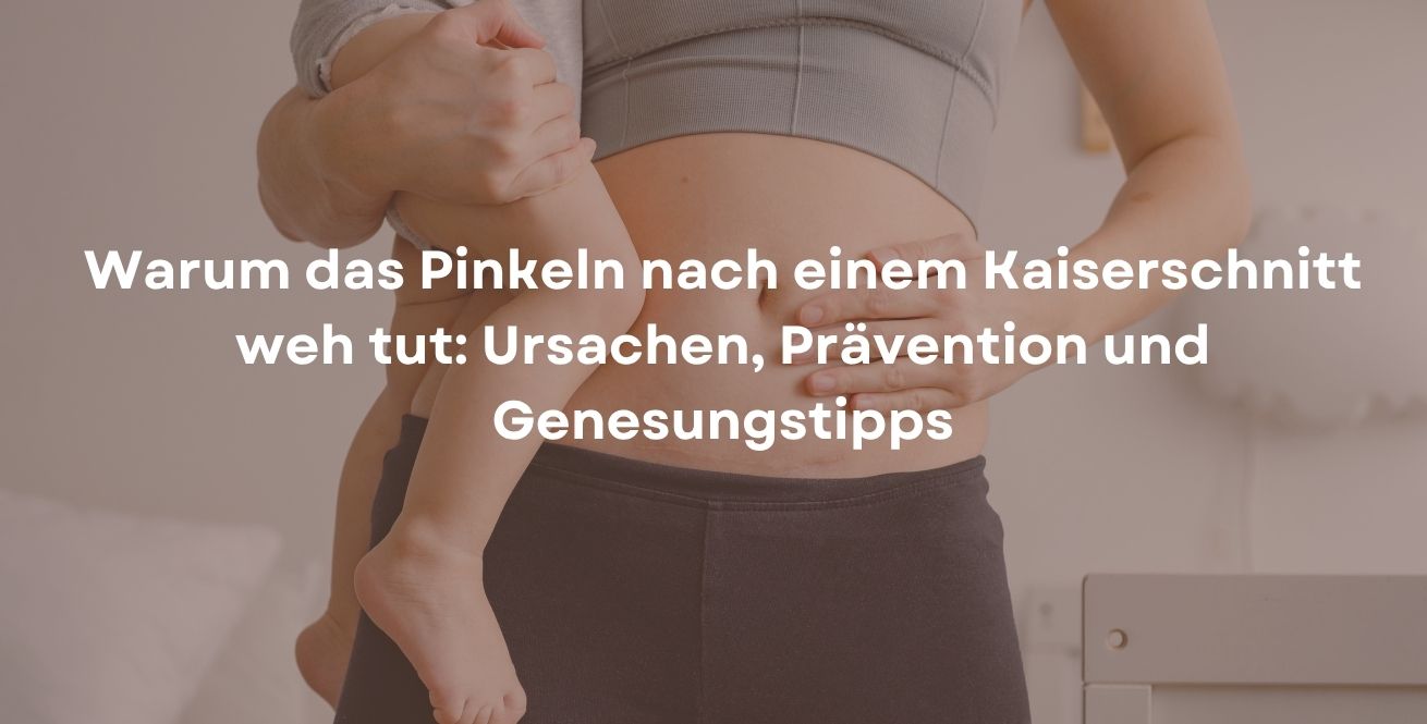 Warum das Pinkeln nach einem Kaiserschnitt weh tut: Ursachen, Prävention und Genesungstipps