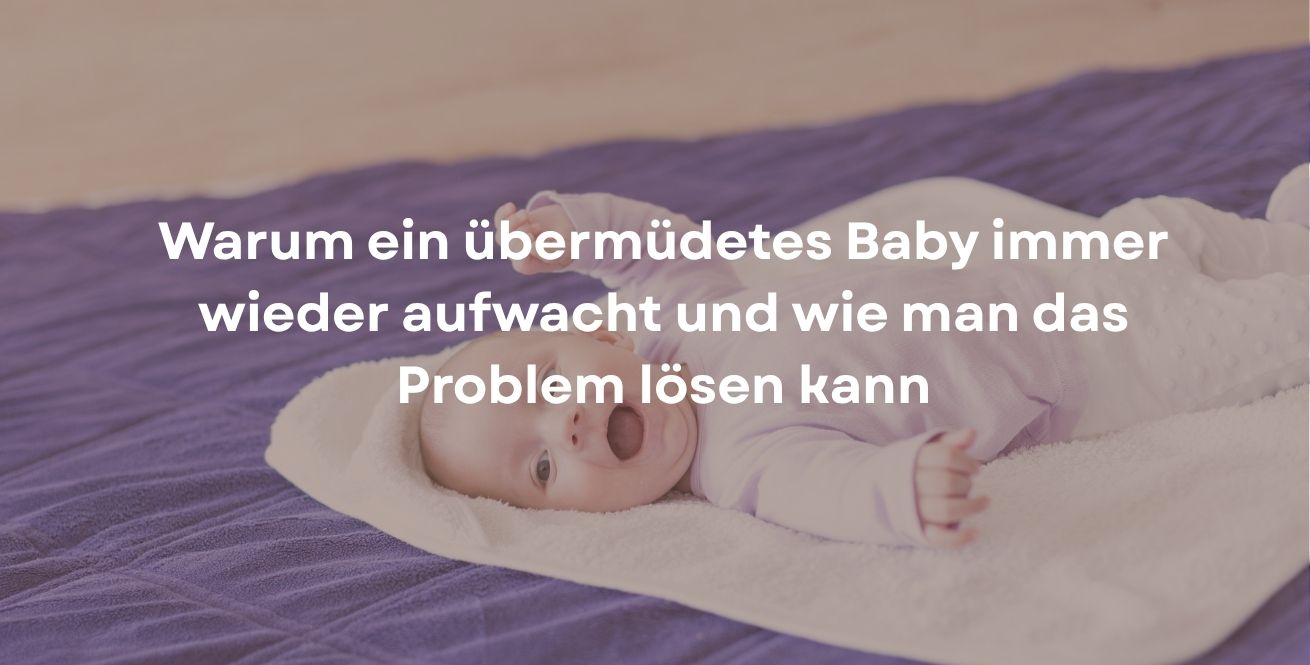 Warum ein übermüdetes Baby immer wieder aufwacht und wie man das Problem lösen kann