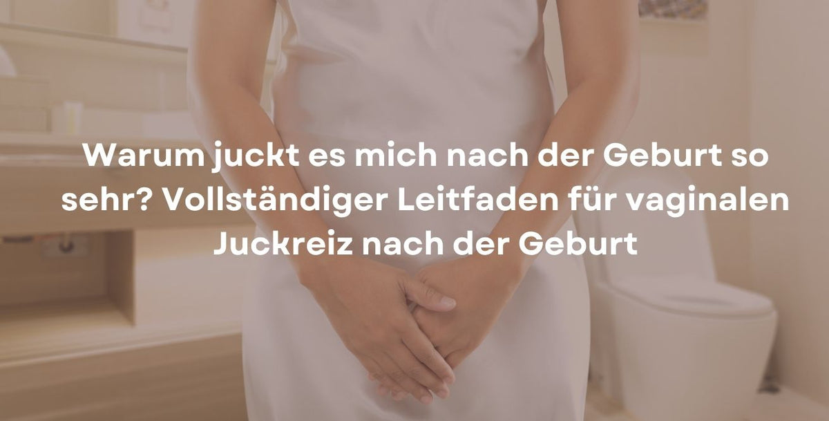 Warum juckt es mich nach der Geburt so sehr? Vollständiger Leitfaden für vaginalen Juckreiz nach der Geburt