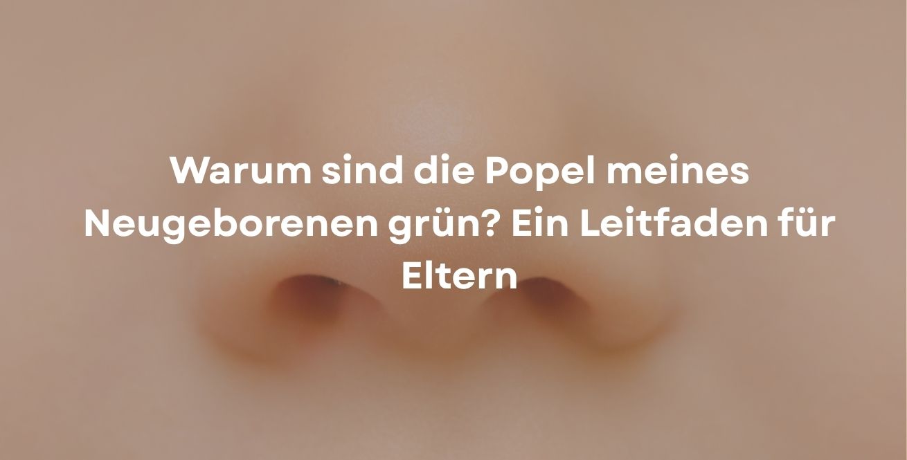 Warum sind die Popel meines Neugeborenen grün? Ein Leitfaden für Eltern