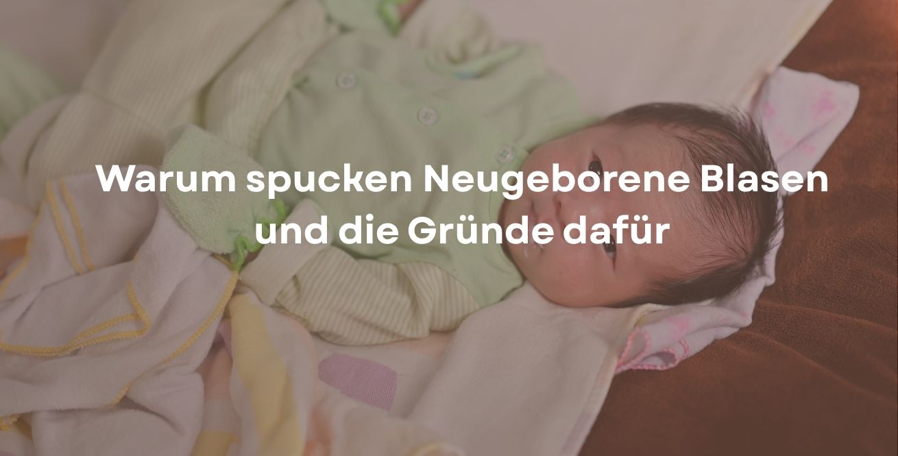 Warum spucken Neugeborene Blasen und die Gründe dafür