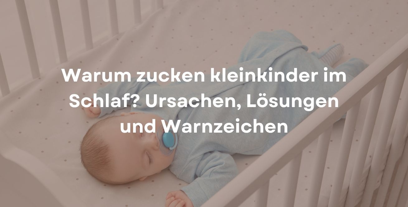 Warum zucken kleinkinder im Schlaf? Ursachen, Lösungen und Warnzeichen
